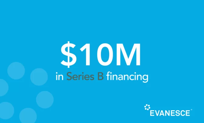 Evanesce® closes an oversubscribed CAD $10.1M Series B round to accelerate growth